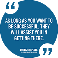 "As long as you want to be successful, they will assist you in getting there." - Curis Campbell