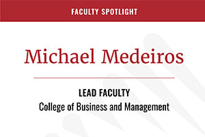 Faculty Spotlight Michael Medeiros - Lead Faculty