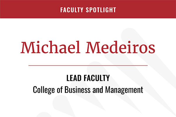 Faculty Spotlight Michael Medeiros - Lead Faculty